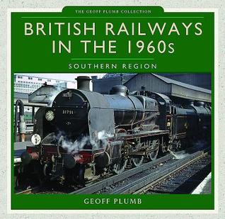 Read online British Railways in the 1960s: Southern Region - Geoff M Plumb | ePub