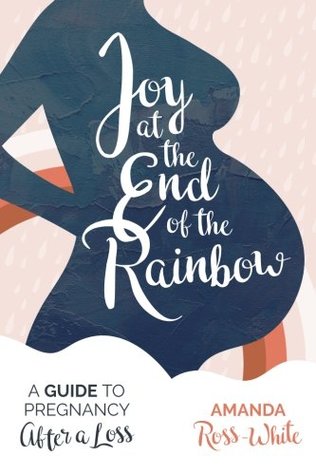 Download Joy at the End of the Rainbow: A Guide to Pregnancy After a Loss - Amanda Ross-White file in ePub