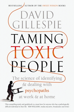 Read Taming Toxic People: The Science of Identifying and Dealing with Psychopaths at Work at Home - David Gillespie file in PDF