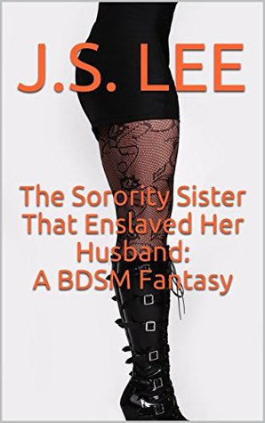 Read online The Sorority Sister That Enslaved Her Husband: A BDSM Fantasy - J.S. Lee file in ePub