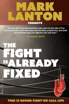 Read The Fight Is Already Fixed: This 12 Round Fight We Call Life - Mark Lanton | PDF