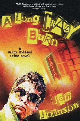Read online A Long Crazy Burn: A Darby Holland Crime Novel - Jeff Johnson | ePub