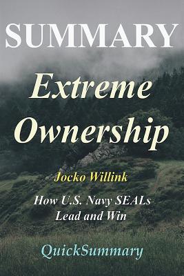 Download Summary - Extreme Ownership: By Jocko Willink - How U.S. Navy Seals Lead and Win - QuickSummary | ePub