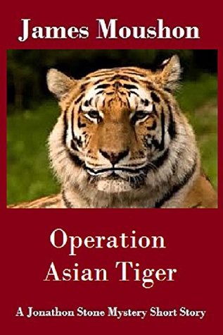 Read Operation Asian Tiger : A Jonathon Stone Mystery Short Story - James Moushon | PDF
