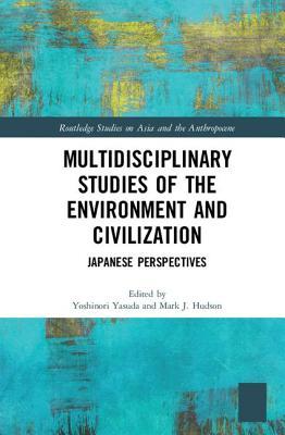 Read online Multidisciplinary Studies of the Environment and Civilization: Japanese Perspectives - Mark Hudson | PDF