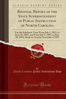 Download Biennial Report of the State Superintendent of Public Instruction of North Carolina: For the Scholastic Years from July 1, 1892, to June 30, 1893, and from July 1, 1893, to June 30, 1894; Made to General Assembly of 1895 (Classic Reprint) - North Carolina Public Instruction Dept file in ePub