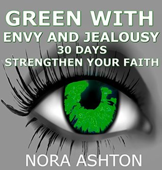 Download GREEN WITH ENVY AND JEALOUSY: 30 Days: Strengthen Your Faith - Nora Ashton | PDF