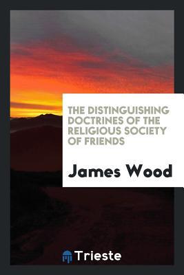 Read online The Distinguishing Doctrines of the Religious Society of Friends - James Wood | PDF