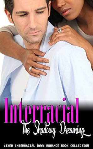 Read online Interracial The Shadowy Dreaming: Mixed Interracial BWWM Romance Book Collection - Delicia Masters | PDF