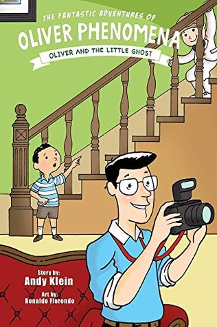 Read online The Fantastic Adventures of Oliver Phenomena: Oliver and the Little Ghost - Andy Klein file in ePub