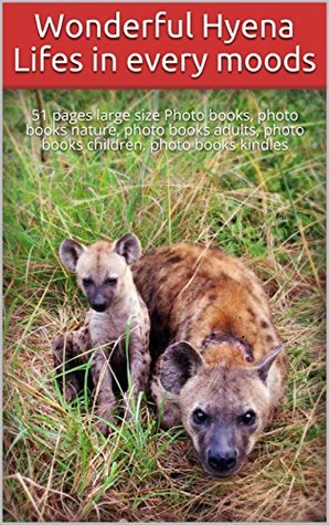 Read Wonderful Hyena Lifes in every moods: 51 pages large size Photo books, photo books nature, photo books adults, photo books children, photo books kindles (animal lifes Book 2) - Vanessa Williams file in PDF
