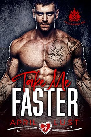 Read online TAKE ME FASTER: A Dark Bad Boy Romance (Hellriders MC) - April Lust | ePub