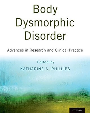 Read Body Dysmorphic Disorder: Advances in Research and Clinical Practice - Katharine, Dr Phillips | ePub
