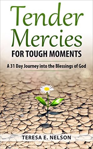 Read Tender Mercies for Tough Moments: A 31 Day Journey into the Blessings of God - Teresa E. Nelson | ePub