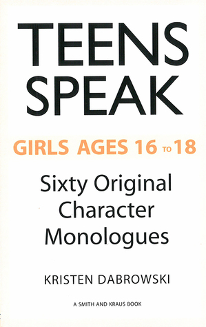 Read online Teen Speak, Girls Ages 16 to 18: Sixty Original Character Monologues - Kristen Dabrowski file in ePub