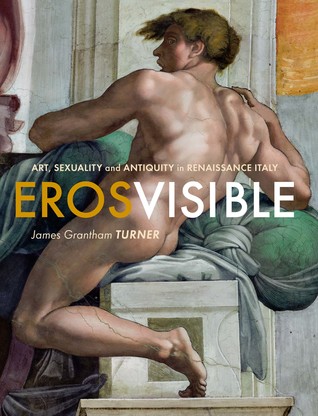 Read Eros Visible: Art, Sexuality and Antiquity in Renaissance Italy - James Grantham Turner | ePub