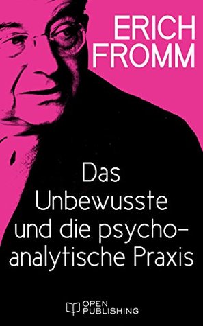 Read Das Unbewusste und die psychoanalytische Praxis: Dealing with the Unconscious in Psychotherapeutic Practice - Erich Fromm file in ePub