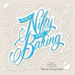 Download Nouel's Nifty Chic Baking: Original Baking Ideas To Impress - Nouel Omamalin file in PDF