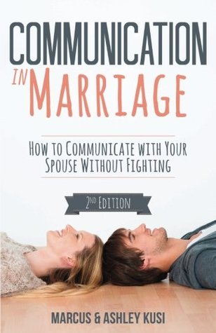 Read online Communication in Marriage: How to Communicate with Your Spouse Without Fighting - Marcus Kusi | ePub