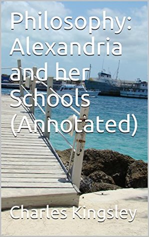 Read Philosophy: Alexandria and her Schools (Annotated) - Charles Kingsley | PDF