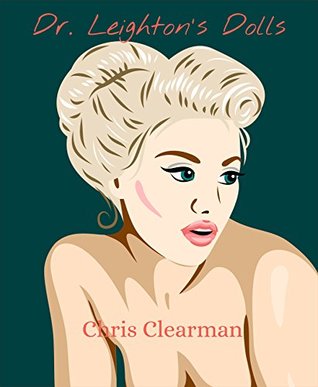 Read Dr. Leighton's Dolls: Book One in the Search for Sentience Series - Chris Clearman | PDF