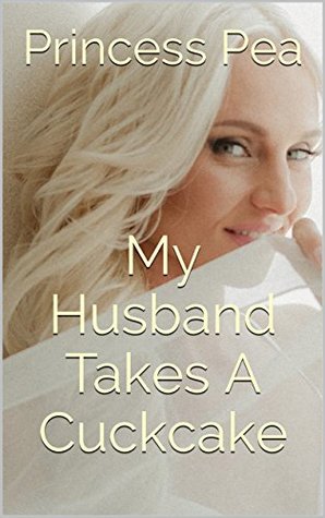 Download My Husband Takes A Cuckcake: Cuckqueaned In My Own Home - Princess Pea file in PDF