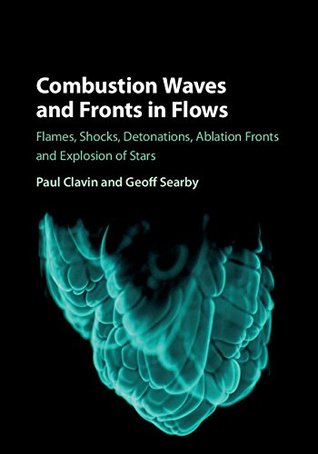Read Combustion Waves and Fronts in Flows: Flames, Shocks, Detonations, Ablation Fronts and Explosion of Stars - Paul Clavin | PDF