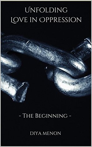 Read Unfolding Love in Oppression: - The Beginning - Diya Menon | ePub