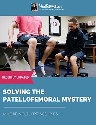 Read online Solving the Patellofemoral Mystery: Classification and Rehabilitation of Patellofemoral Disorders - Mike Reinold | ePub