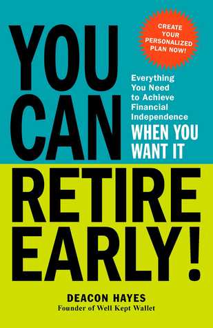 Read online You Can Retire Early!: Everything You Need to Achieve Financial Independence When You Want It - Deacon Hayes file in ePub