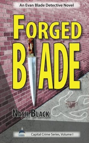 Read Forged Blade: An Evan Blade Detective Novel (Capital Crime Series) (Volume 1) - Nash Black | ePub