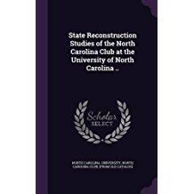 Read online State Reconstruction Studies of the North Carolina Club at the University of North Carolina .. - University of North Carolina file in PDF
