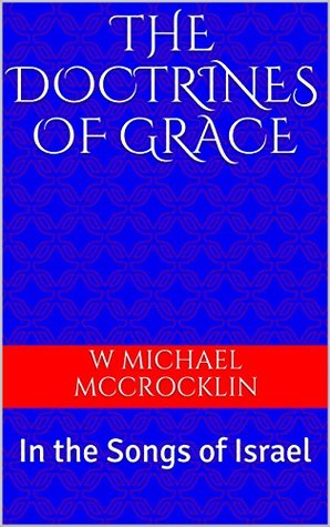 Read online THE DOCTRINES OF GRACE: In the Songs of Israel - W Michael McCrocklin | ePub