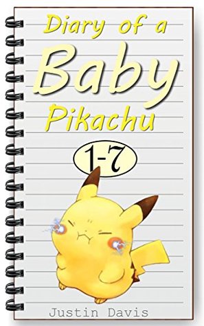 Read online Diary of a Baby Pikachu 1-7: Do you love Pokemon? This Pikachu does! (Bedtime Stories for Children Book 1) - Justin Davis | ePub
