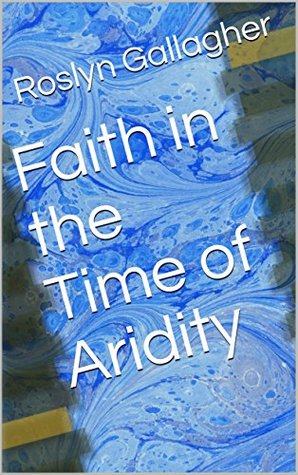 Download Faith in the Time of Aridity (ThornHeath Series Book 1) - Roslyn Gallagher file in PDF