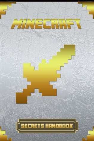 Download Minecraft: Secrets Handbook: Ultimate Collector's Edition of Legendary Secrets Handbook - Minecraft Books | PDF