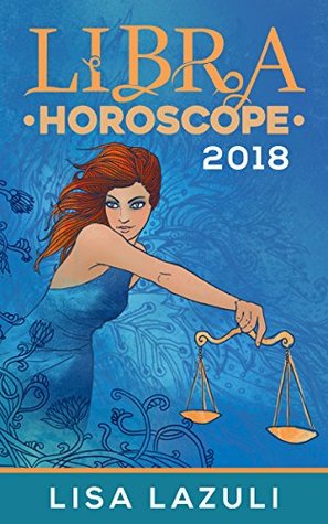 Read online Libra Horoscope 2018 (Astrology Horoscopes 2018 Book 7) - Lisa Lazuli file in ePub