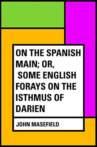 Download On the Spanish Main; Or, Some English forays on the Isthmus of Darien - John Masefield | ePub