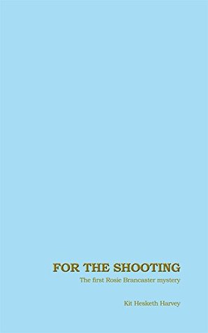 Read online For the Shooting (Rosie Brancaster Mysteries) - Kit Hesketh-Harvey file in PDF