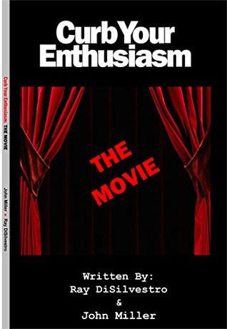 Read online Curb Your Enthusiasm: The MOVIE: (Almost) No Place Like Home (The Lost Episodes: Curb Your Enthusiasm Book 3) - John Miller file in ePub