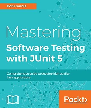Read Mastering Software Testing with JUnit 5: Comprehensive guide to develop high quality Java applications - Boni García | PDF