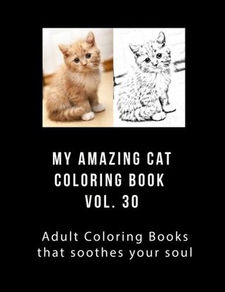 Read online My Amazing Cat Coloring Book Vol 30: Adult Coloring Book that Will soothe Your Soul - J Greene | ePub