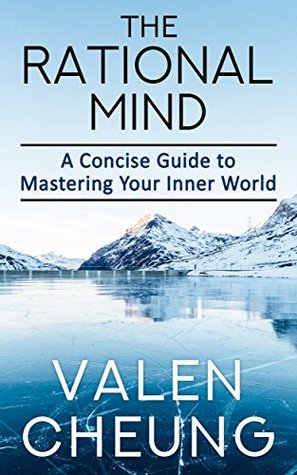 Read online The Rational Mind: A Concise Guide to Mastering Your Inner World (Rational Happiness Book 2) - Valen Cheung file in PDF