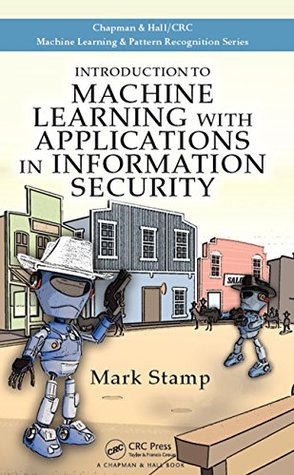 Download Introduction to Machine Learning with Applications in Information Security (Chapman & Hall/Crc Machine Learning & Pattern Recognition) - Mark Stamp | PDF