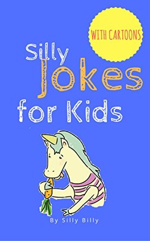 Read Silly Jokes for Kids. Children's joke book for age 5-12 - Silly Billy file in ePub