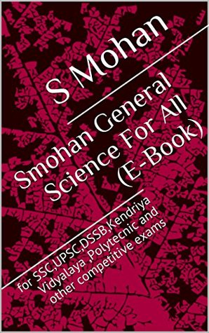 Read online Smohan General Science For All (E-Book): for SSC,UPSC,DSSB,Kendriya Vidyalaya ,Polytecnic and other competitive exams - S Mohan file in PDF