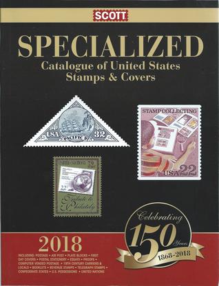 Read Scott 2018 Specialized Catalogue of United States Stamps & Covers, Ninety-Sixth Edition - Donna Houseman | ePub