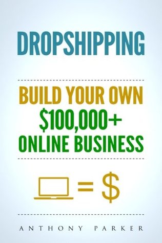 Read online Dropshipping: How To Make Money Online & Build Your Own $100,000  Dropshipping Online Business, Ecommerce, E-Commerce, Shopify, Passive Income - Anthony Parker file in ePub