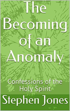 Read The Becoming of an Anomaly: Confessions of the Holy Spirit - Stephen Jones file in ePub