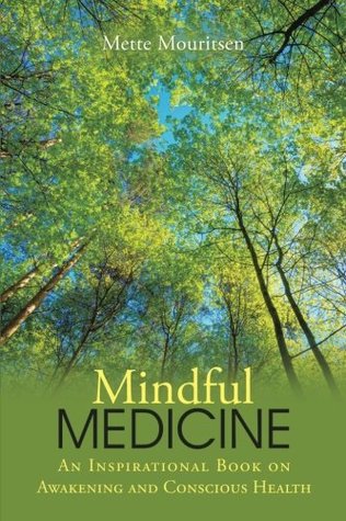 Read Mindful Medicine: An Inspirational Book on Awakening and Conscious Health - Mette Mouritsen file in ePub